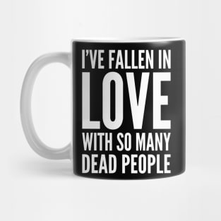 I've Fallen In Love With So Many Dead People Mug